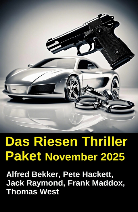 Das Riesen Thriller Paket November 2025 -  Alfred Bekker,  Jack Raymond,  Frank Maddox,  Pete Hackett,  Thomas West