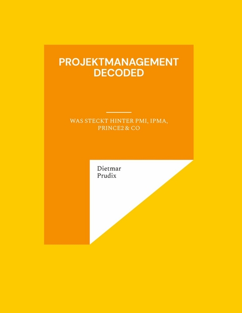 Projektmanagement decoded - Dietmar Prudix