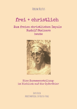 frei + christlich  -  Zum freien christlichen Impuls  Rudolf Steiners