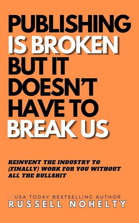 Publishing is Broken, but it Doesn't Have to Break Us -  Russell Nohelty