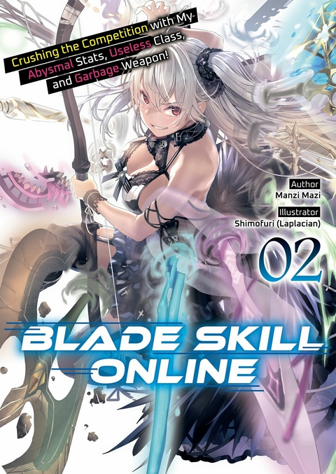 Blade Skill Online: Crushing the Competition with My Abysmal Stats, Useless Class, and Garbage Weapon! Volume 2 - Manzi Mazi