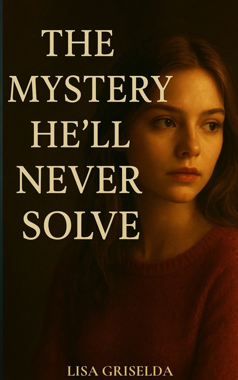 The Mystery He&rsquo;ll Never Solve - Lisa Griselda