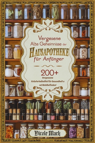 Vergessene Alte Geheimnisse der Hausapotheke für Anfänger