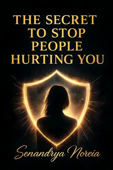 The Secret To Stop People Hurting You -  Senandrya Noreia