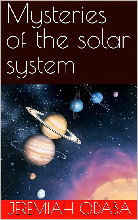 Mysteries of the solar system -  Jeremiah Odaba