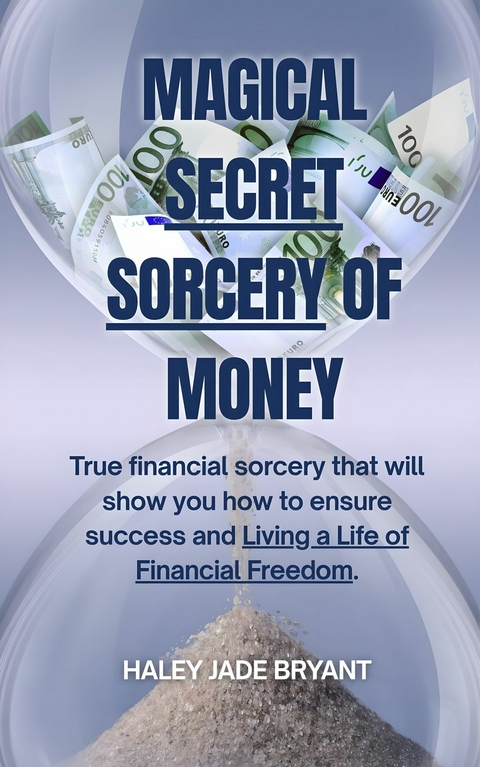 Magical Secret Sorcery of Money -  HALEY JADE BRYANT