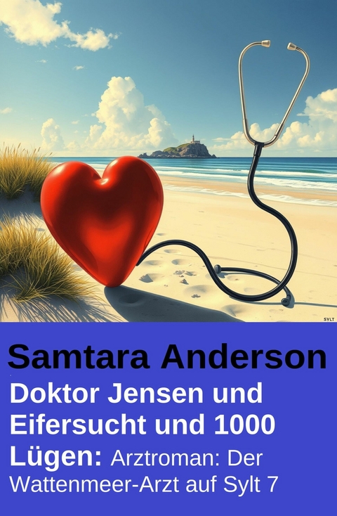 Doktor Jensen und Eifersucht und 1000 L&uuml;gen: Arztroman: Der Wattenmeer-Arzt auf Sylt 7 -  Samtara Anderson