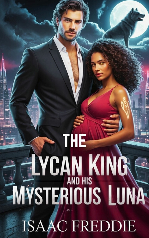 The Lycan King and His Mysterious Luna -  Isaac Freddie