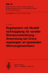 Regelsystem mit Modellr&uuml;ckkopplung f&uuml;r variable Streckenverst&auml;rkung &mdash; Anwendung bei Grenzregelungen an spanenden Werkzeugmaschinen - F. - R. G&ouml;tz