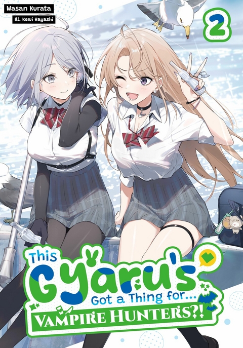 This Gyaru&rsquo;s Got a Thing for...Vampire Hunters?! Volume 2 - Wasan Kurata