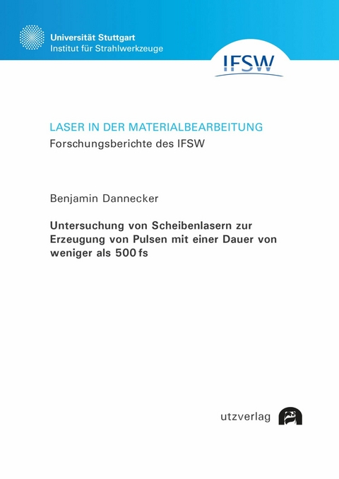 Untersuchung von Scheibenlasern zur Erzeugung von Pulsen mit einer Dauer von weniger als 500 fs -  Benjamin Dannecker