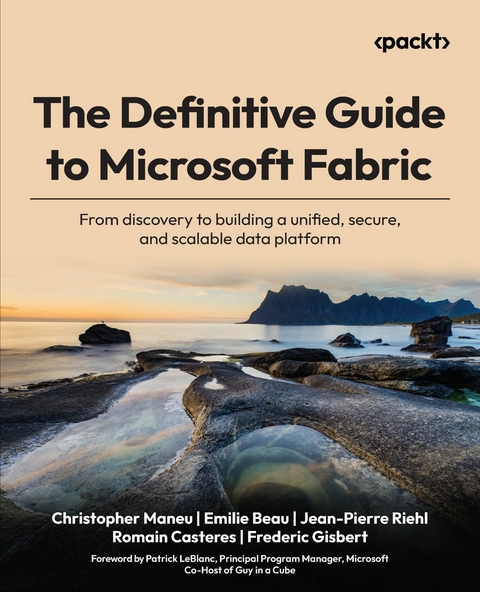 The Definitive Guide to Microsoft Fabric - Christopher Maneu, Emilie Beau, Jean-Pierre Riehl, Romain Casteres, Frederic Gisbert