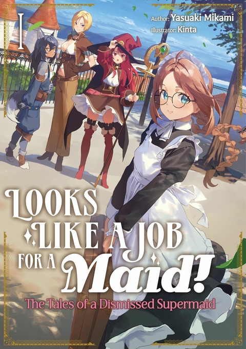 Looks like a Job for a Maid! The Tales of a Dismissed Supermaid: Volume 1 - Yasuaki Mikami