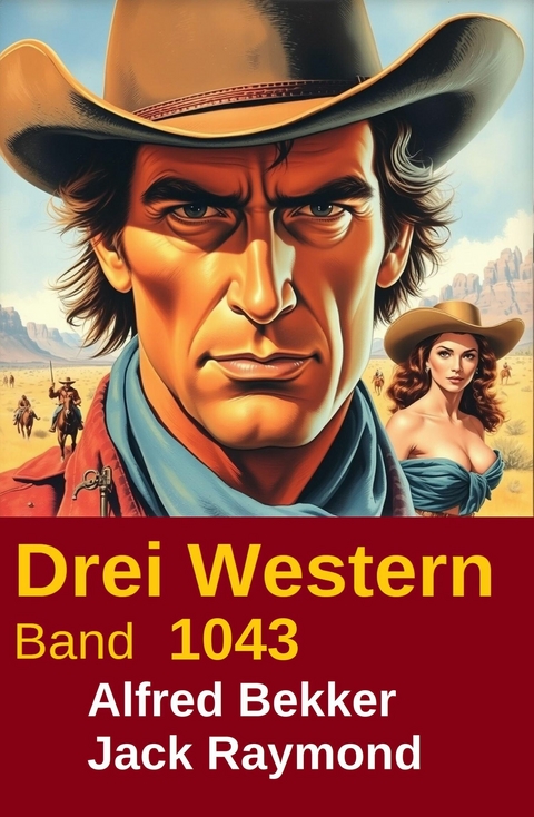 Drei Western Band 1043 -  Alfred Bekker,  Jack Raymond