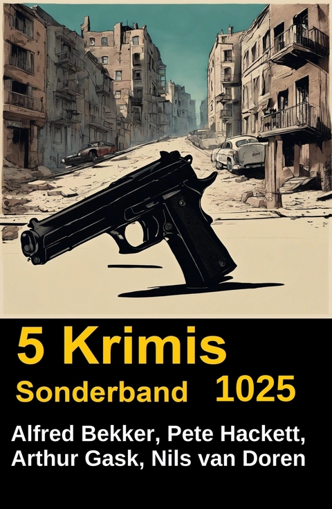 5 Krimis Sonderband 1025 -  Alfred Bekker,  Pete Hackett,  Nils van Doren,  Arthur Gask