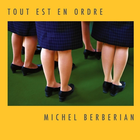 Tout est en ordre - Michel Berberian