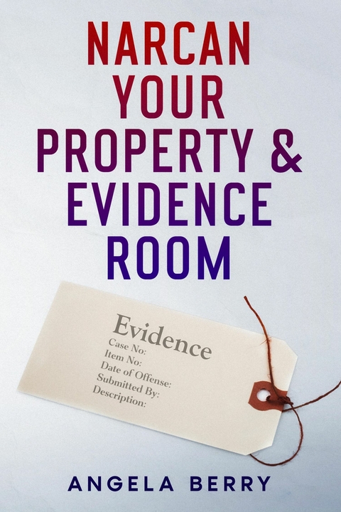 Narcan Your Property & Evidence Room - Angela Berry