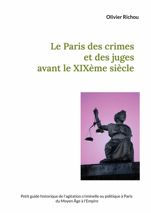 Le Paris des crimes et des juges avant le XIXème - Olivier Richou