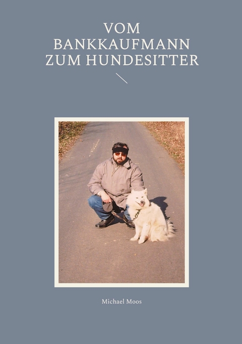 Vom Bankkaufmann zum Hundesitter -  Michael Moos