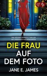 Die Frau auf dem Foto | Der d&uuml;stere Domestic Thriller mit unerwarteten Wendungen - Jane E. James