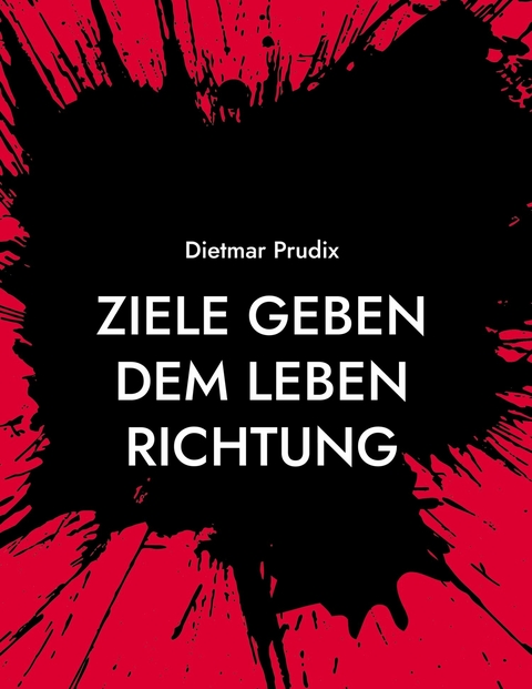 Ziele geben dem Leben Richtung - Dietmar Prudix