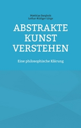 Abstrakte Kunst verstehen - Matthias Bargholz, Lothar-R&uuml;diger L&uuml;tge
