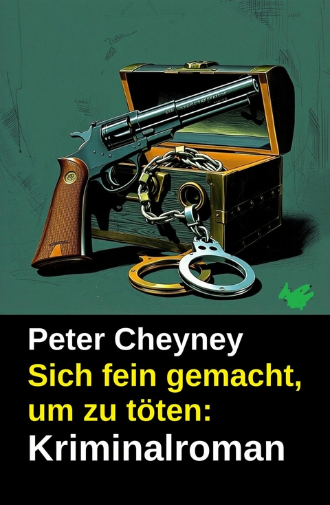 Sich fein gemacht, um zu t&ouml;ten: Kriminalroman -  Peter Cheyney