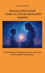Bewusste Elternschaft, Kinder im Licht der Spiritualit&auml;t begleiten - Sally von GreenSpirit