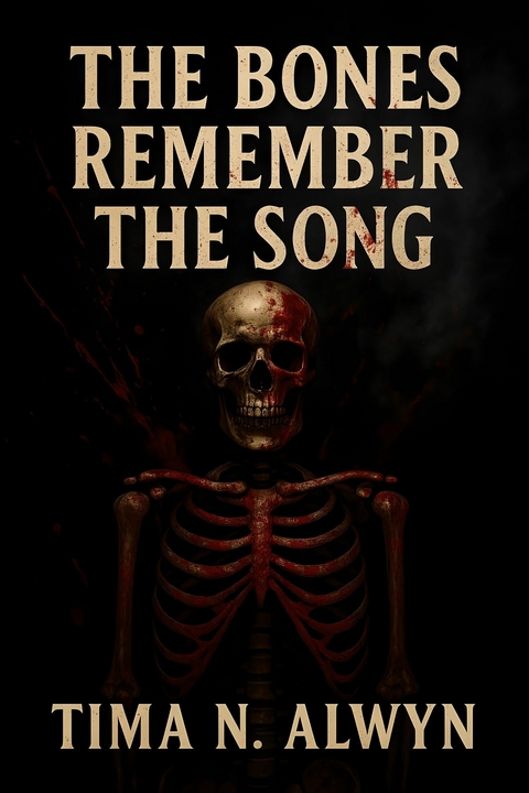The Bones Remember the Song -  Tima N. Alwyn