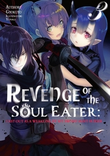 Revenge of the Soul Eater: Cast Out as a Weakling by My Sword Saint Father Volume 3 -  Gyokuto