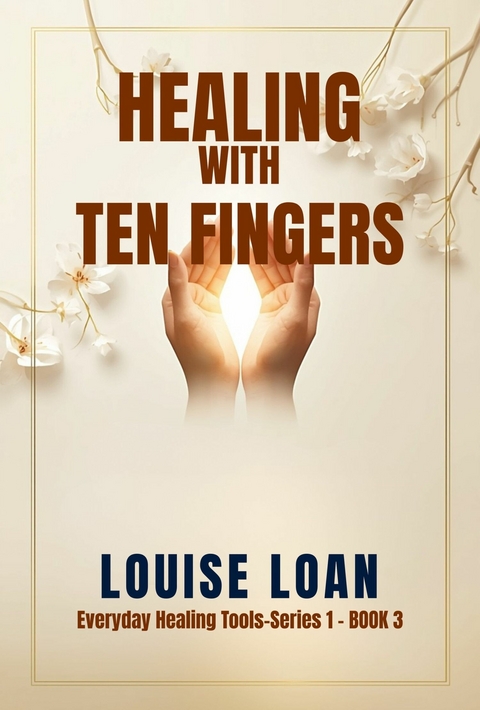 Healing with Ten Fingers - Louise Loan