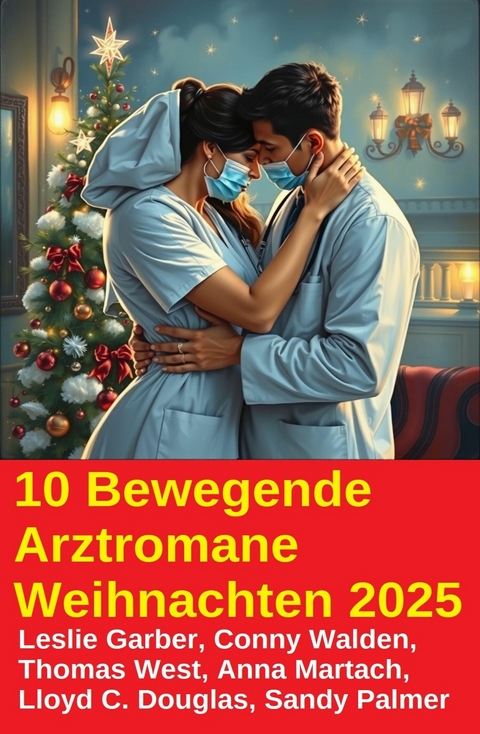 10 Bewegende Arztromane Weihnachten 2025 -  Leslie Garber,  Conny Walden,  Anna Martach,  Thomas West,  Lloyd C. Douglas,  Sandy Palmer