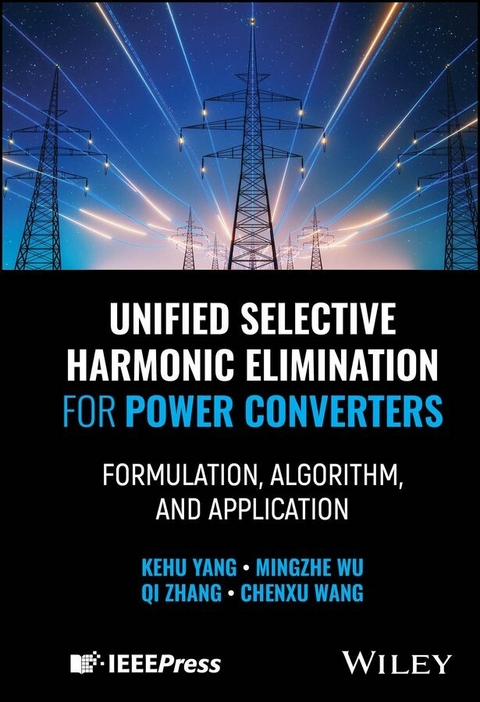 Unified Selective Harmonic Elimination for Power Converters -  Chenxu Wang,  Mingzhe Wu,  Kehu Yang,  Qi Zhang