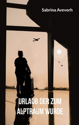 Urlaub der zum Alptraum wurde - Sabrina Avevorh