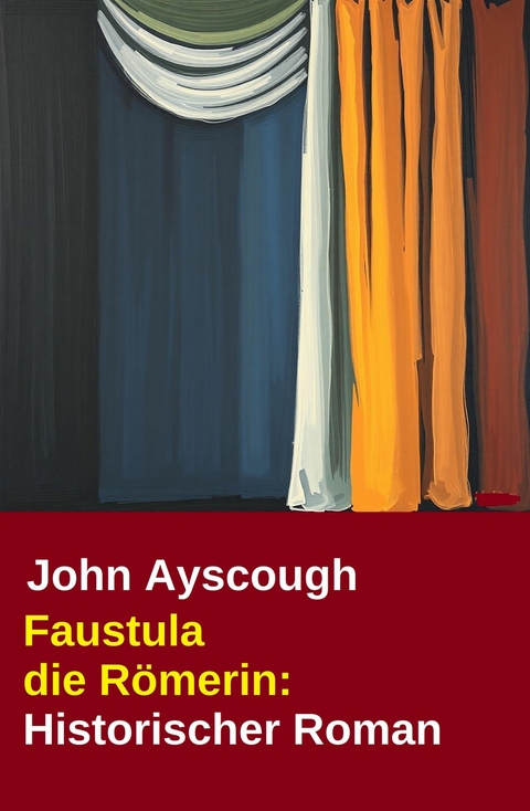 Faustula die R&ouml;merin: Historischer Roman -  John Ayscough