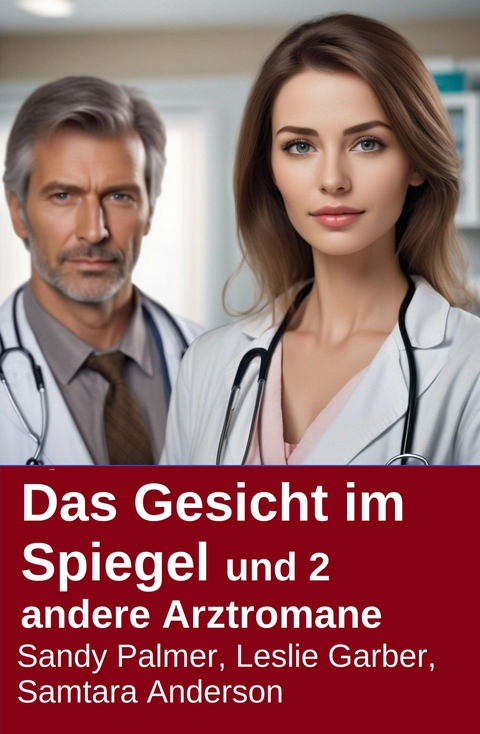 Das Gesicht im Spiegel und 2 andere Arztromane -  Leslie Garber,  Sandy Palmer,  Samtara Anderson