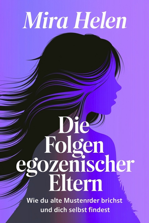Die Folgen egozentrischer Eltern -  Mira Helen