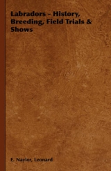 Labradors - History, Breeding, Field Trials & Shows - Leonard E. Naylor