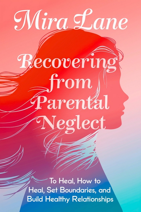 Recovering From Parental Neglect -  Mira Lane