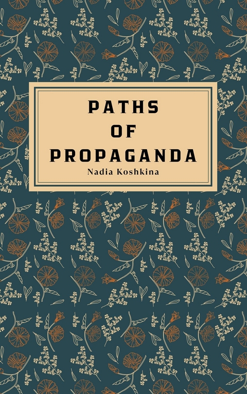 Paths Of Propaganda -  Nadia Koshkina
