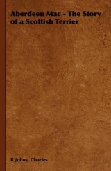Aberdeen Mac - The Story of a Scottish Terrier - Charles R. Johns