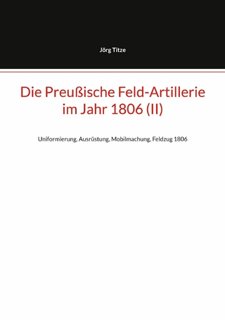 Die Preußische Feld-Artillerie im Jahr 1806 (II)