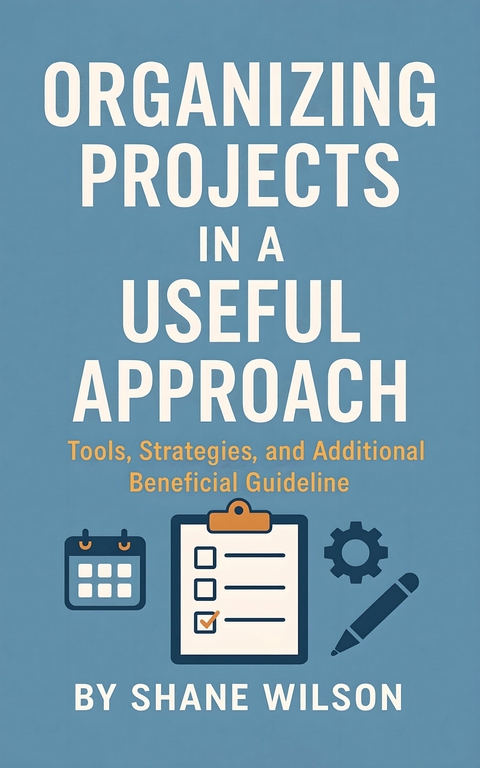 Organizing Projects in a Useful Approach -  Shane Wilson
