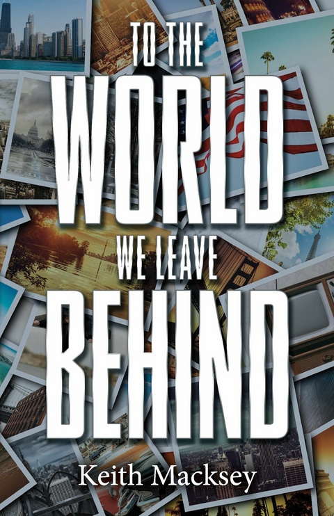 TO THE WORLD WE LEAVE BEHIND -  Keith Macksey