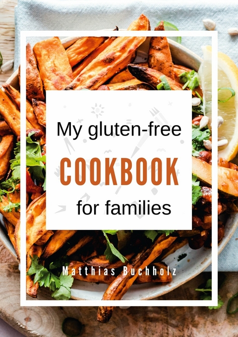 My gluten-free cookbook for families -  Matthias Buchholz