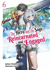 The Hero and the Sage, Reincarnated and Engaged: Volume 6 - Washiro Fujiki
