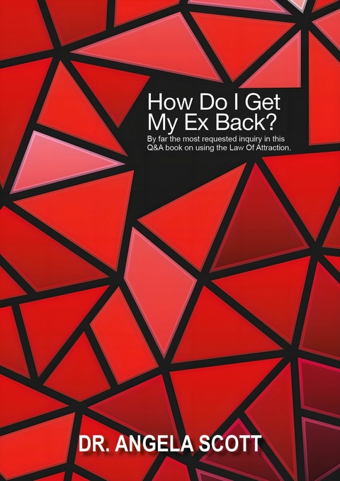 How Do I Get My Ex Back? -  Angela Scott
