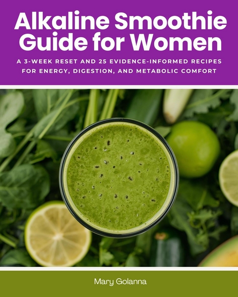 Alkaline Smoothie Guide for Women -  Mary Golanna