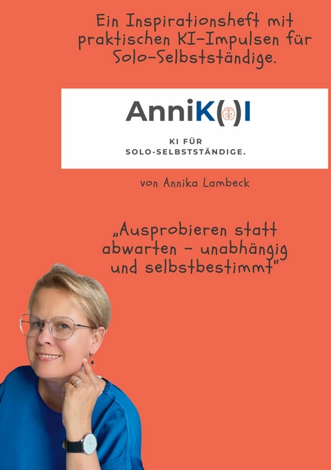 AnniK(a)I - KI f&uuml;r Solo-Selbstst&auml;ndige mit Update-Download - Annika Lambeck