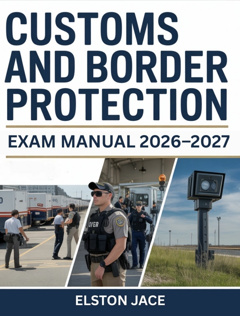 Customs and Border Protection Exam Manual 2026-2027 -  Elston Jace